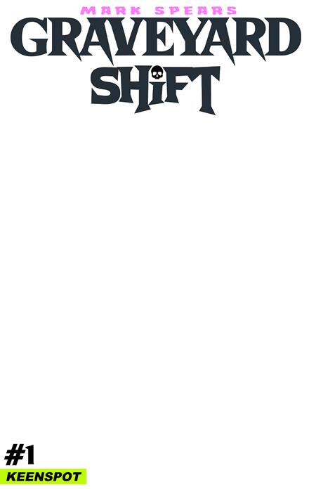 MARK SPEARS GRAVEYARD SHIFT #1 COVER E BLANK SKETCH COVER VARIANT